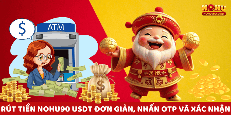 Rút tiền nohu90 qua USDT đơn giản, nhấn OTP và xác nhận là xong.